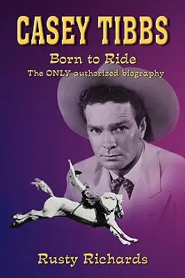 Casey Tibbs - Born to Ride