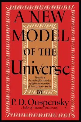 Nowy model wszechświata: Zasady metody psychologicznej w jej zastosowaniu do problemów nauki, religii i sztuki - A New Model of the Universe: Principles of the Psychological Method In Its Application to Problems of Science, Religion, and Art