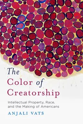 Kolor twórczości: Własność intelektualna, rasa i kształtowanie Amerykanów - The Color of Creatorship: Intellectual Property, Race, and the Making of Americans