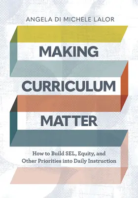 Making Curriculum Matter: Jak wbudować Sel, równość i inne priorytety w codzienne instrukcje - Making Curriculum Matter: How to Build Sel, Equity, and Other Priorities Into Daily Instruction
