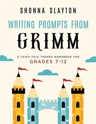 Writing Prompts From Grimm: A Fairy-Tale Themed Workbook dla klas 7-12 - Writing Prompts From Grimm: A Fairy-Tale Themed Workbook for Grades 7 - 12