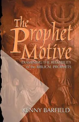 Motyw proroka: Badanie wiarygodności biblijnych proroków - The Prophet Motive: Examining the Reliability of the Biblical Prophets