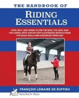 Podręcznik RIDING ESSENTIALS: Jak, dlaczego i kiedy używać nóg, siedzenia i rąk z ilustrowanymi instrukcjami krok po kroku dotyczącymi podstawowych umiejętności. - The Handbook of RIDING ESSENTIALS: How, Why and When to use the legs, the seat and the hands with step by step illustrated instructions for basic skil