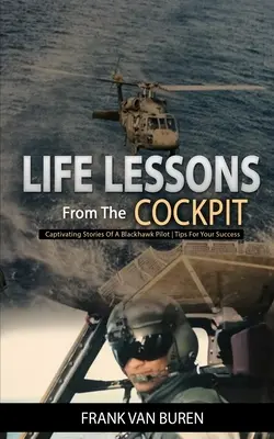 Lekcje życia z kokpitu: Porywające historie pilota BlackHawk - Wskazówki dotyczące sukcesu - Life Lessons From The Cockpit: Captivating Stories Of a BlackHawk Pilot - Tips For Your Success