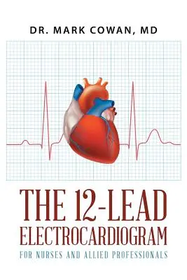 12-odprowadzeniowy elektrokardiogram dla pielęgniarek i innych specjalistów - The 12-Lead Electrocardiogram for Nurses and Allied Professionals