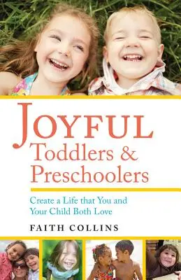 Radosne maluchy i przedszkolaki: Stwórz życie, które pokochasz ty i twoje dziecko - Joyful Toddlers and Preschoolers: Create a Life That You and Your Child Both Love