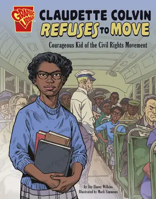 Claudette Colvin odmawia przeprowadzki: Odważne dziecko ruchu na rzecz praw obywatelskich - Claudette Colvin Refuses to Move: Courageous Kid of the Civil Rights Movement