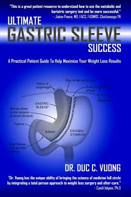 Ostateczny sukces rękawa żołądkowego: Praktyczny przewodnik dla pacjentów, który pomoże zmaksymalizować wyniki odchudzania - Ultimate Gastric Sleeve Success: A Practical Patient Guide To Help Maximize Your Weight Loss Results