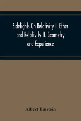 Sidelights On Relativity I. Ether And Relativity Ii. Geometria i doświadczenie - Sidelights On Relativity I. Ether And Relativity Ii. Geometry And Experience