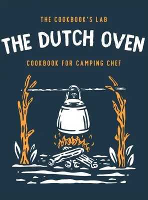 The Dutch Oven Cookbook for Camping Chef: Ponad 300 zabawnych, smacznych i łatwych do naśladowania przepisów na ognisko podczas rodzinnych przygód na świeżym powietrzu. Ciesz się gotowaniem - The Dutch Oven Cookbook for Camping Chef: Over 300 fun, tasty, and easy to follow Campfire recipes for your outdoors family adventures. Enjoy cooking