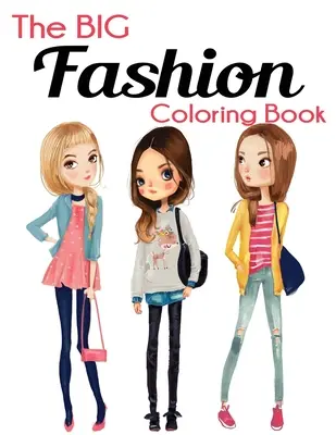 Wielka kolorowanka o modzie: Zabawna i stylowa kolorowanka o modzie i urodzie dla kobiet i dziewcząt - The Big Fashion Coloring Book: Fun and Stylish Fashion and Beauty Coloring Book for Women and Girls