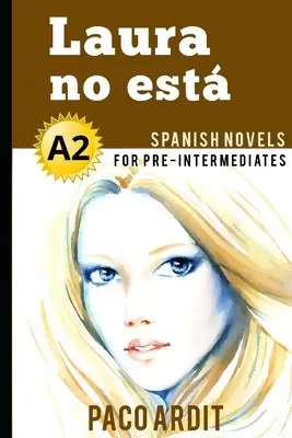 Powieści hiszpańskie: Laura no est (Powieści hiszpańskie dla średnio zaawansowanych - A2) - Spanish Novels: Laura no est (Spanish Novels for Pre Intermediates - A2)