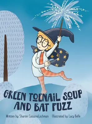 Zupa z zielonych paznokci i meszek nietoperza - Green Toenail Soup and Bat Fuzz