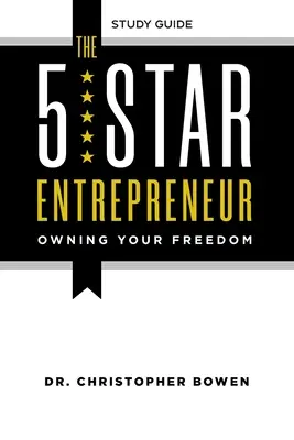 The 5-Star Entrepreneur - Przewodnik do studiowania: Posiadanie wolności - The 5-Star Entrepreneur - Study Guide: Owning Your Freedom