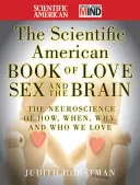 The Scientific American Book of Love, Sex and the Brain: Neuronauka o tym, jak, kiedy, dlaczego i kogo kochamy - The Scientific American Book of Love, Sex and the Brain: The Neuroscience of How, When, Why and Who We Love