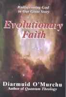 Ewolucyjna wiara: Odkrywanie Boga w naszej wielkiej historii - Evolutionary Faith: Rediscovering God in Our Great Story