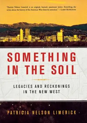 Coś w glebie: Dziedzictwo i przemyślenia na Nowym Zachodzie - Something in the Soil: Legacies and Reckonings in the New West