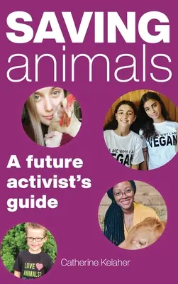 Ratowanie zwierząt: Przewodnik przyszłego aktywisty - Saving Animals: A Future Activist's Guide