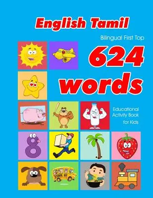 English - Tamil Bilingual First Top 624 Words Educational Activity Book for Kids: Łatwe fiszki do nauki słownictwa najlepsze dla niemowląt i małych dzieci - English - Tamil Bilingual First Top 624 Words Educational Activity Book for Kids: Easy vocabulary learning flashcards best for infants babies toddlers