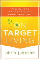 On Target Living: Przewodnik po życiu pełnym równowagi, energii i witalności - On Target Living: Your Guide to a Life of Balance, Energy, and Vitality