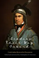 Bending Their Way Onward: Usunięcie Indian Creek w dokumentach - Bending Their Way Onward: Creek Indian Removal in Documents