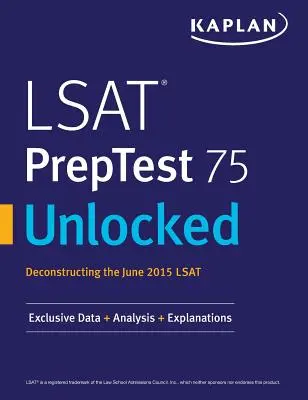 LSAT PrepTest 75 Unlocked: Ekskluzywne dane, analizy i wyjaśnienia do egzaminu LSAT z czerwca 2015 r. - LSAT PrepTest 75 Unlocked: Exclusive Data, Analysis & Explanations for the June 2015 LSAT