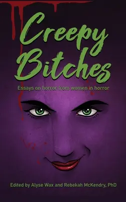 Creepy Bitches (twarda oprawa): Eseje o horrorze od kobiet w horrorze - Creepy Bitches (hardback): Essays On Horror From Women In Horror