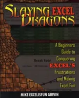 Pokonywanie smoków Excela: Przewodnik dla początkujących, jak pokonać frustracje Excela i sprawić, by korzystanie z niego było przyjemnością - Slaying Excel Dragons: A Beginners Guide to Conquering Excel's Frustrations and Making Excel Fun