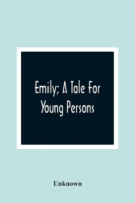 Emily: opowieść dla młodzieży - Emily; A Tale For Young Persons