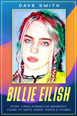 Billie Eilish: Story Lyrics Interactive Biography Dowiedz się, jak pisać opowiadania, piosenki i wiersze - Billie Eilish: Story Lyrics Interactive Biography Learn how to write stories, songs and poems