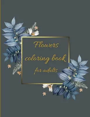 Kolorowanka z kwiatami: Kolorowanka Kwiatowe wzory dla zabawy i relaksu/odstresowania - Flowers coloring book: Coloring Book Floral Designs for Fun and Relaxation/Stress Relieving