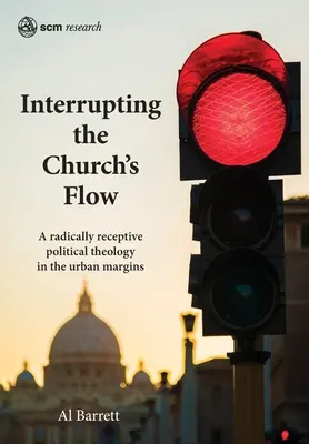 Przerwanie przepływu Kościoła: Radykalnie otwarta teologia polityczna na miejskich marginesach - Interrupting the Church's Flow: A radically receptive political theology in the urban margins