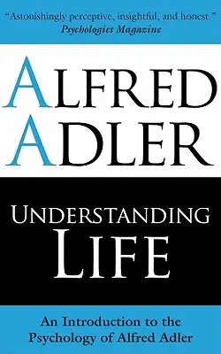 Zrozumieć życie: Wprowadzenie do psychologii Alfreda Adlera - Understanding Life: An Introduction to the Psychology of Alfred Adler