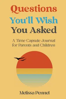 Pytania, które chciałbyś zadać: Dziennik kapsuły czasu dla rodziców i dzieci - Questions You'll Wish You Asked: A Time Capsule Journal for Parents and Children