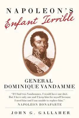 Napoleon's Enfant Terrible: Generał Dominique Vandamme - Napoleon's Enfant Terrible: General Dominique Vandamme