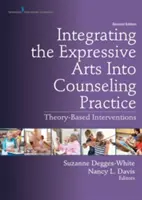 Integracja sztuk ekspresyjnych w praktyce doradczej: Interwencje oparte na teorii - Integrating the Expressive Arts Into Counseling Practice: Theory-Based Interventions