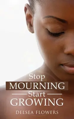 Przestań opłakiwać zacznij rosnąć - Stop Mourning Start Growing