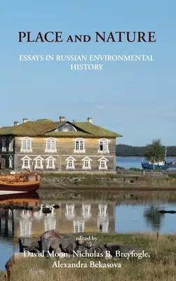 Miejsce i natura: Eseje z rosyjskiej historii środowiska - Place and Nature: Essays in Russian Environmental History