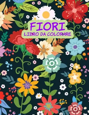 Kolorowanka Fiori: Książeczka z ćwiczeniami dla dzieci - Fiori libro da colorare: Libro di attivit per bambini