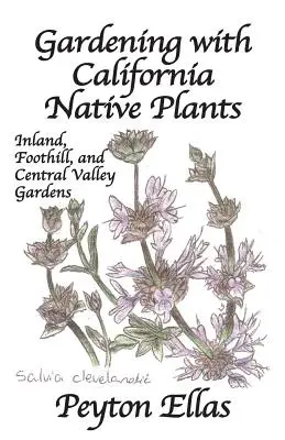 Ogrodnictwo z rodzimymi roślinami Kalifornii: Ogrody śródlądowe, podgórskie i w dolinie środkowej - Gardening with California Native Plants: Inland, Foothill, and Central Valley Gardens