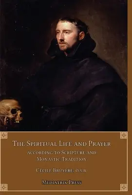 Życie duchowe i modlitwa: Zgodnie z Pismem Świętym i tradycją monastyczną - The Spiritual Life and Prayer: Acording to Holy Scripture and Monastic Tradition