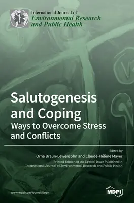 Salutogeneza i radzenie sobie: Sposoby przezwyciężania stresu i konfliktów - Salutogenesis and Coping: Ways to Overcome Stress and Conflicts