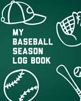 Mój dziennik sezonu baseballowego: Dla graczy - Sport drużynowy - Koncentracja trenera - My Baseball Season Log Book: For Players - Team Sport - Coach's Focus