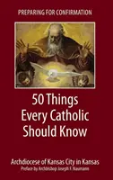 Przygotowanie do bierzmowania: 50 rzeczy, które każdy katolik powinien wiedzieć - Preparing for Confirmation: 50 Things Every Catholic Should Know
