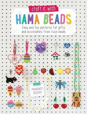 Craft It with Hama Beads: Łatwe i zabawne wzory na prezenty i akcesoria z koralików Fuse Beads - Craft It with Hama Beads: Easy and Fun Patterns for Gifts and Accessories from Fuse Beads