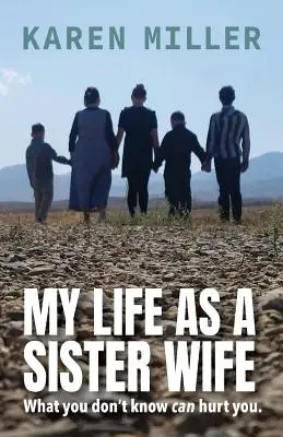 Moje życie jako siostry żony: to, czego nie wiesz, może cię zranić - My Life as a Sister Wife: What You Don't Know Can Hurt You