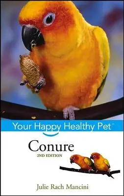 Konura: Twój szczęśliwy i zdrowy zwierzak - Conure: Your Happy Healthy Pet