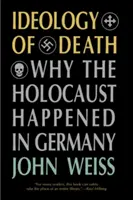 Ideologia śmierci: Dlaczego Holokaust wydarzył się w Niemczech - Ideology of Death: Why the Holocaust Happened in Germany