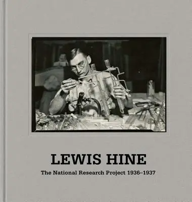 Lewis Hine: When Innovation Was King: Fotografie Narodowego Projektu Badawczego Wpa, 1936-37 - Lewis Hine: When Innovation Was King: The Wpa National Research Project Photographs, 1936-37