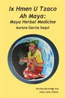 IX Hmen U Tzaco Ah Maya: Ziołolecznictwo Majów - IX Hmen U Tzaco Ah Maya: Maya Herbal Medicine